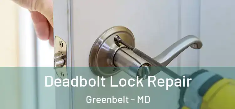  Deadbolt Lock Repair Greenbelt - MD
