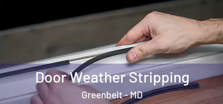  Door Weather Stripping Greenbelt - MD
