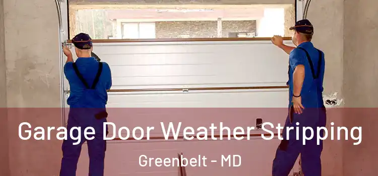  Garage Door Weather Stripping Greenbelt - MD